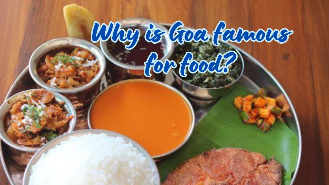 Why is Goa famous for food?